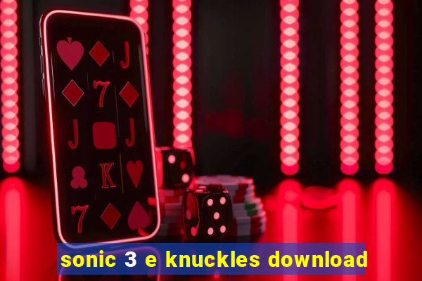 sonic 3 e knuckles download